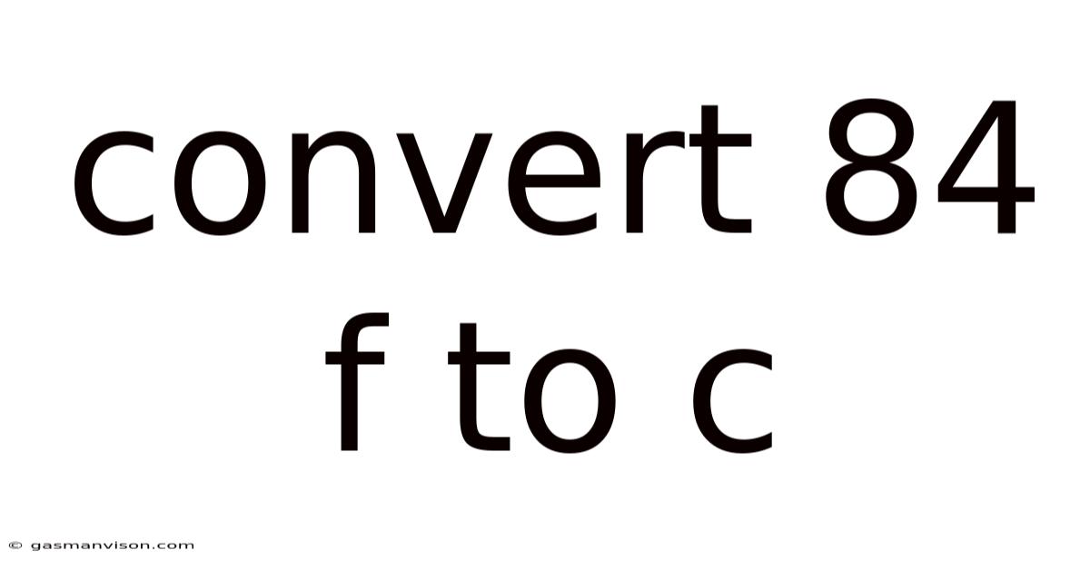 Convert 84 F To C