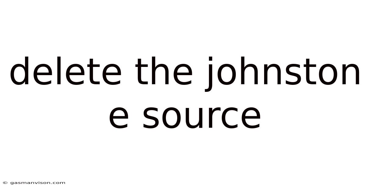 Delete The Johnston E Source