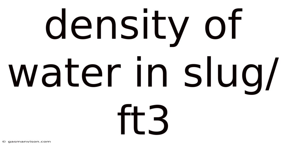 Density Of Water In Slug/ft3