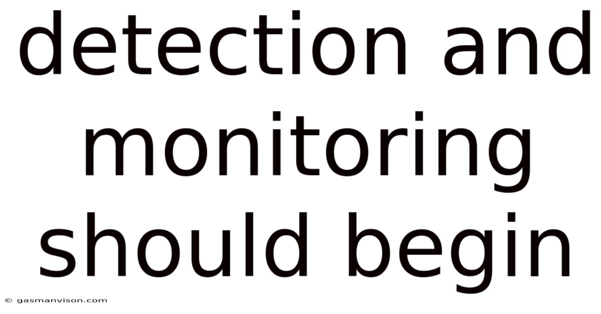 Detection And Monitoring Should Begin