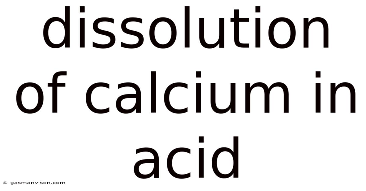 Dissolution Of Calcium In Acid