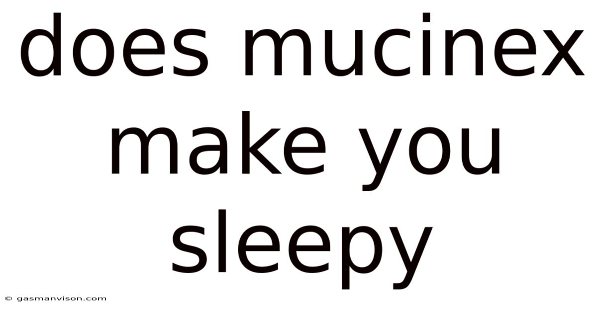 Does Mucinex Make You Sleepy