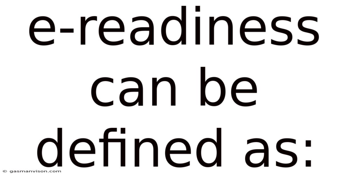E-readiness Can Be Defined As: