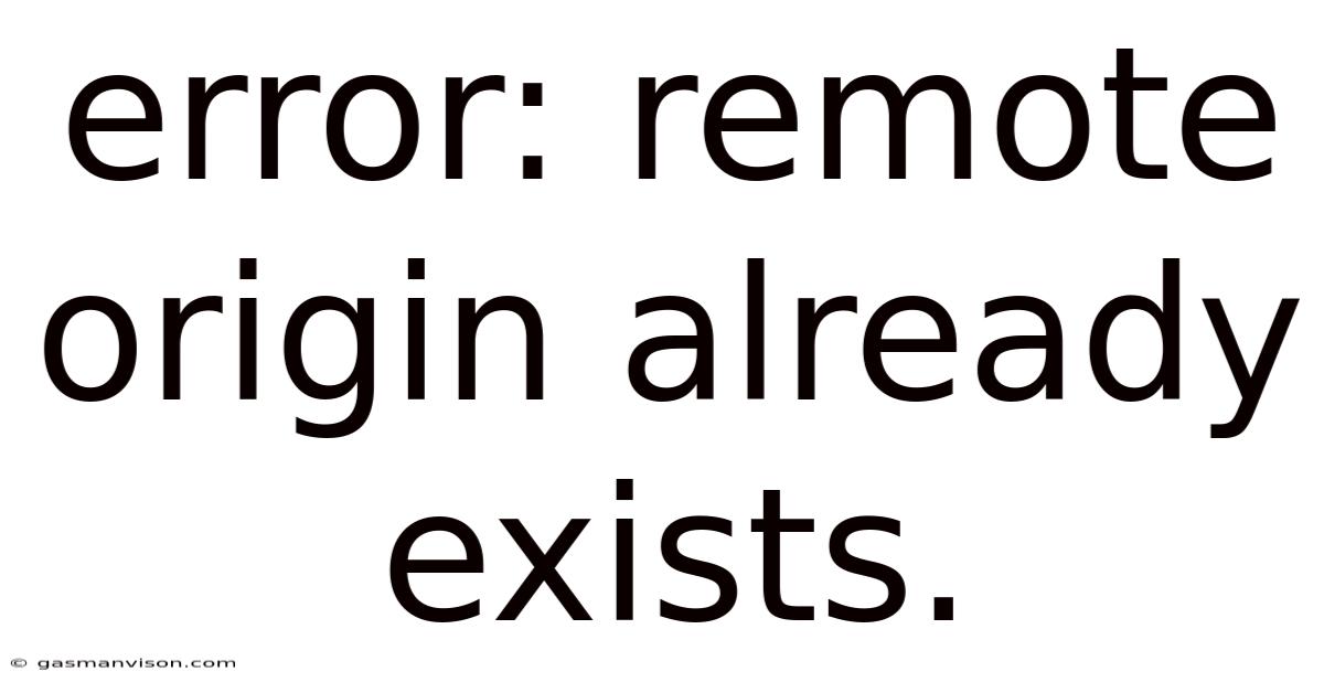 Error: Remote Origin Already Exists.