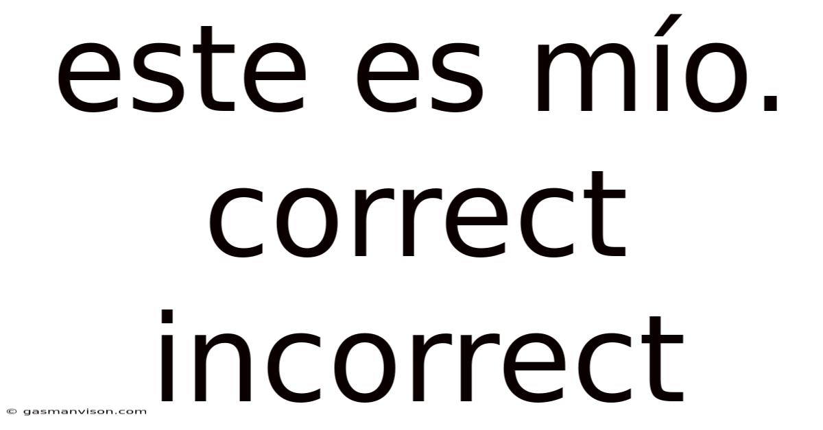 Este Es Mío. Correct Incorrect