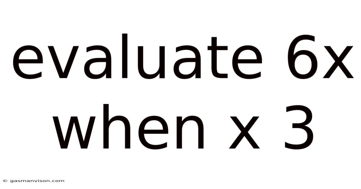 Evaluate 6x When X 3