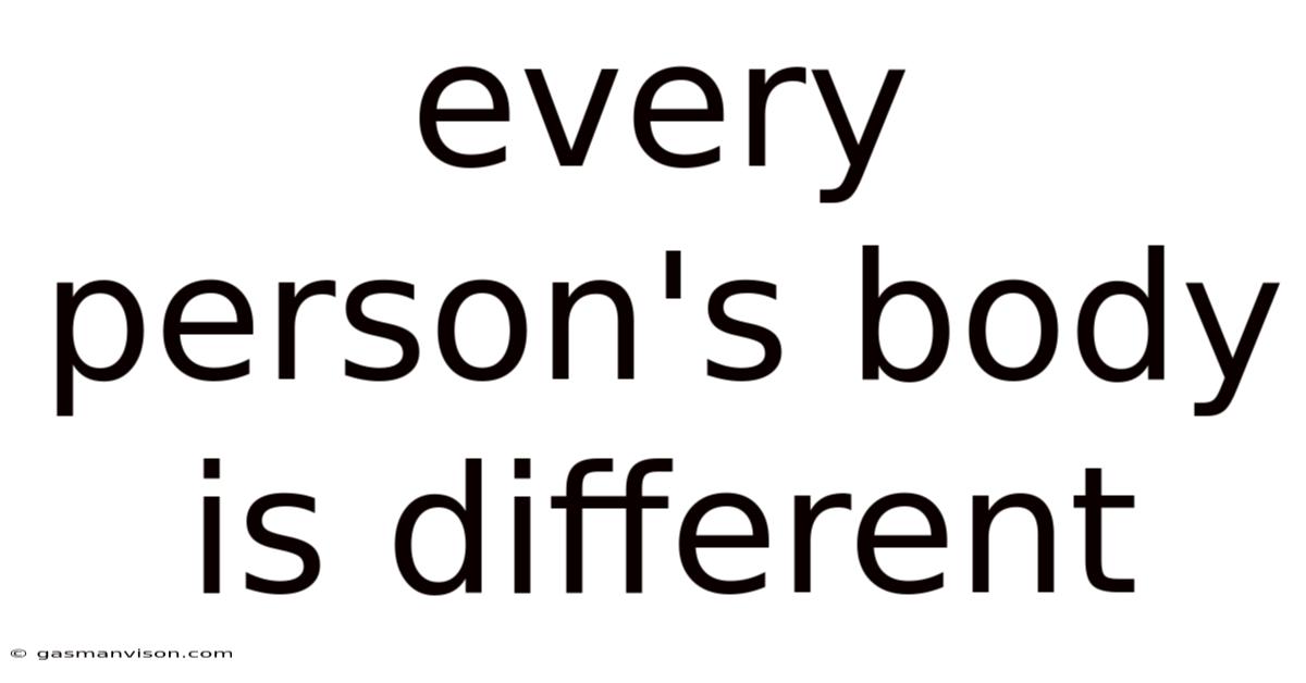 Every Person's Body Is Different