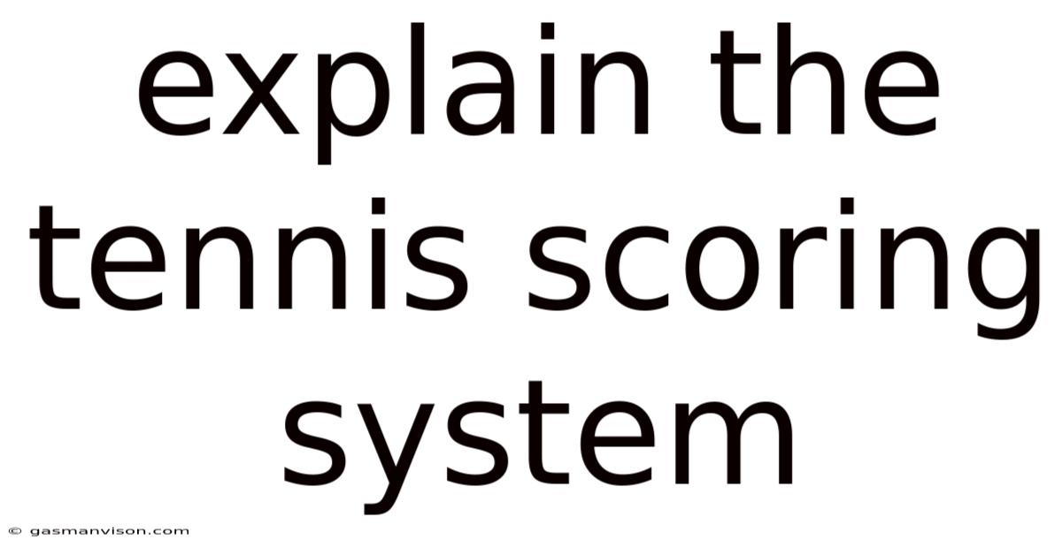 Explain The Tennis Scoring System