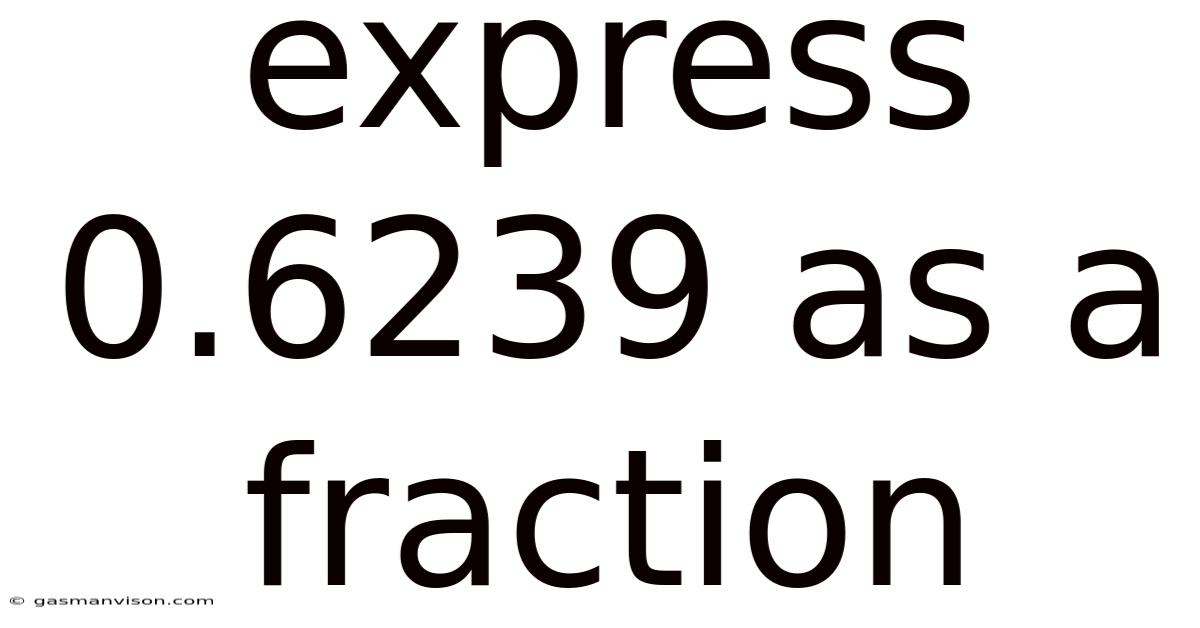 Express 0.6239 As A Fraction