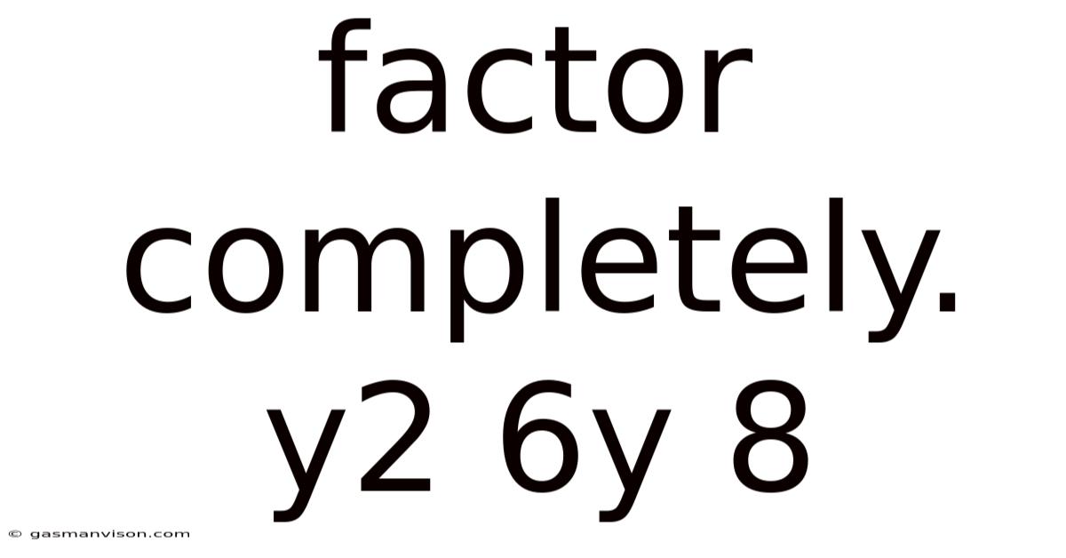 Factor Completely. Y2 6y 8