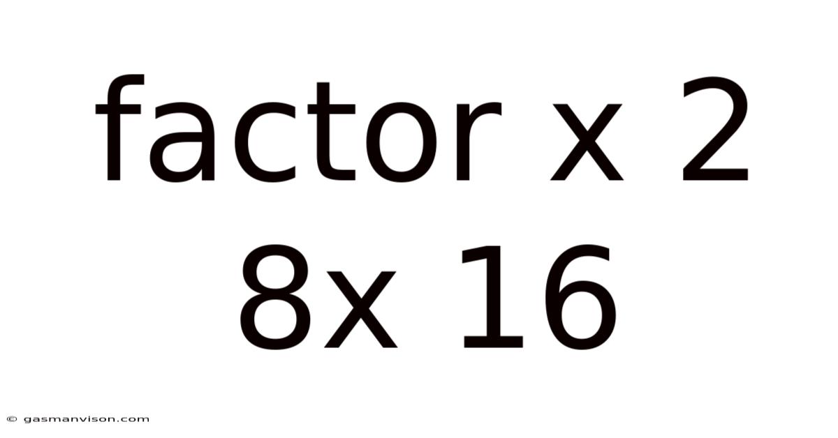 Factor X 2 8x 16