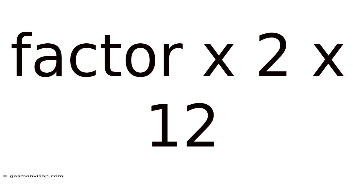 Factor X 2 X 12