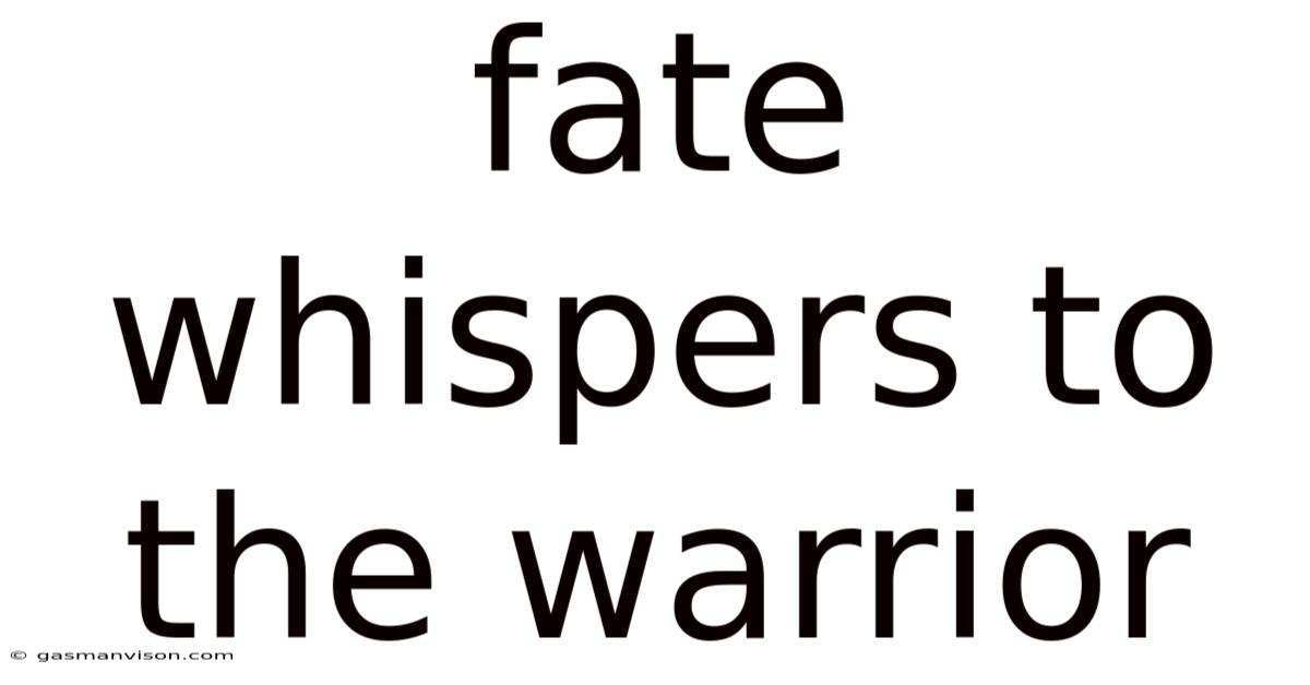 Fate Whispers To The Warrior