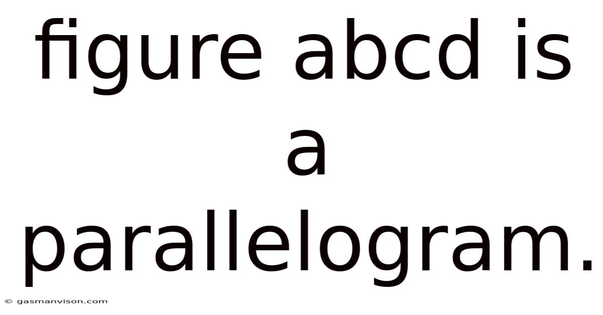 Figure Abcd Is A Parallelogram.