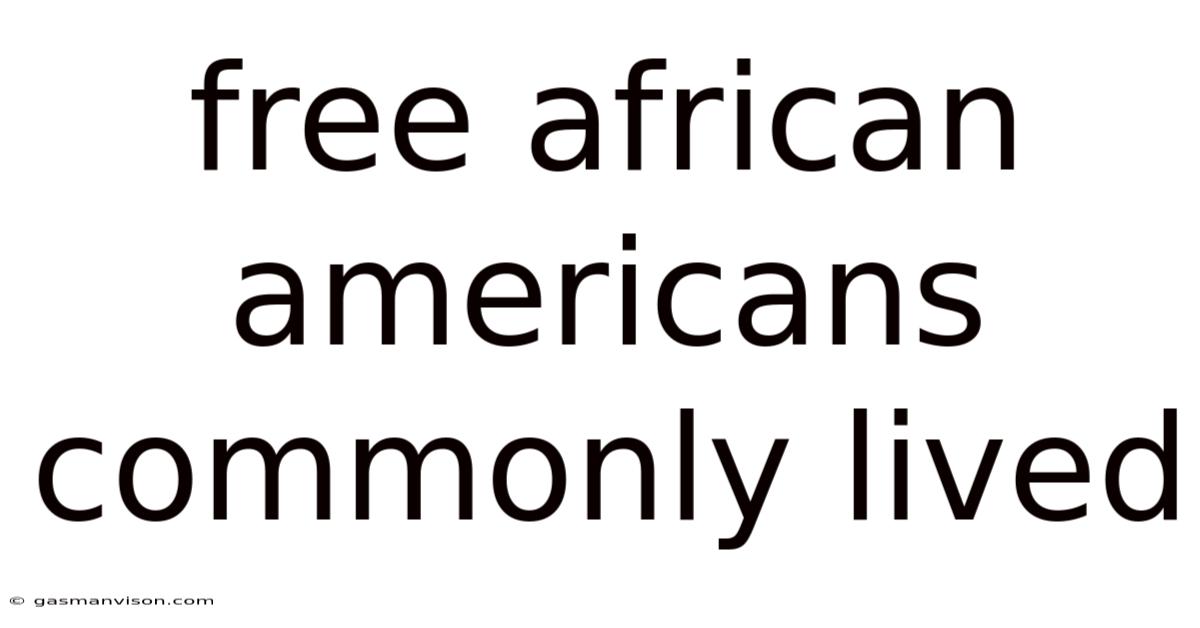 Free African Americans Commonly Lived
