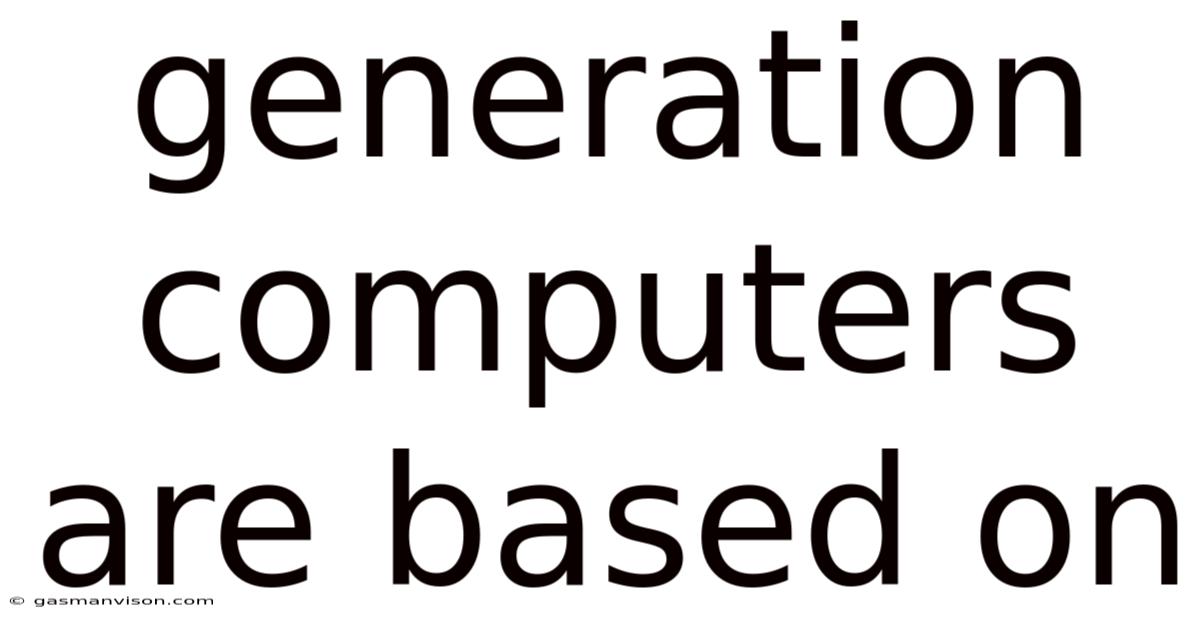 Generation Computers Are Based On