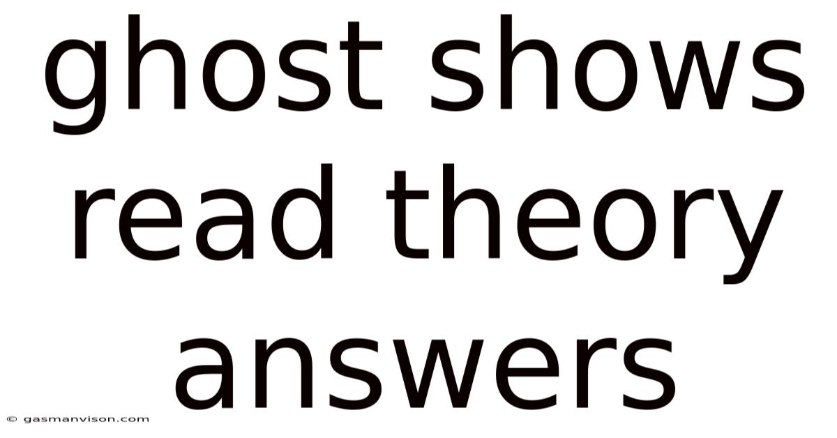 Ghost Shows Read Theory Answers