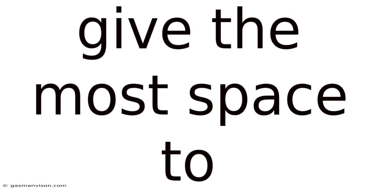 Give The Most Space To