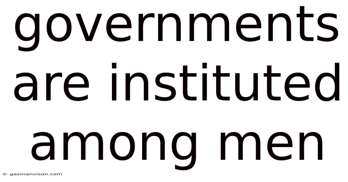 Governments Are Instituted Among Men