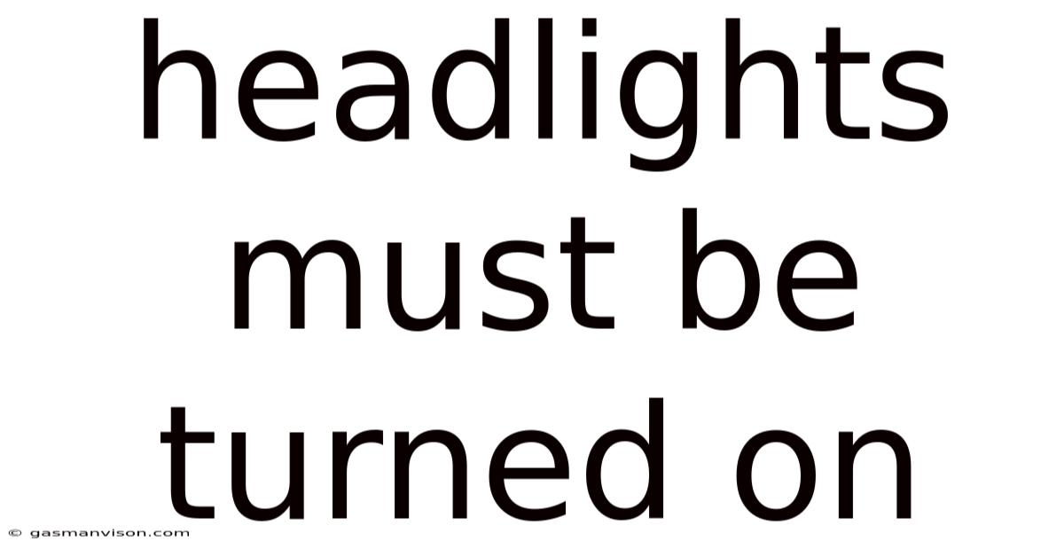 Headlights Must Be Turned On