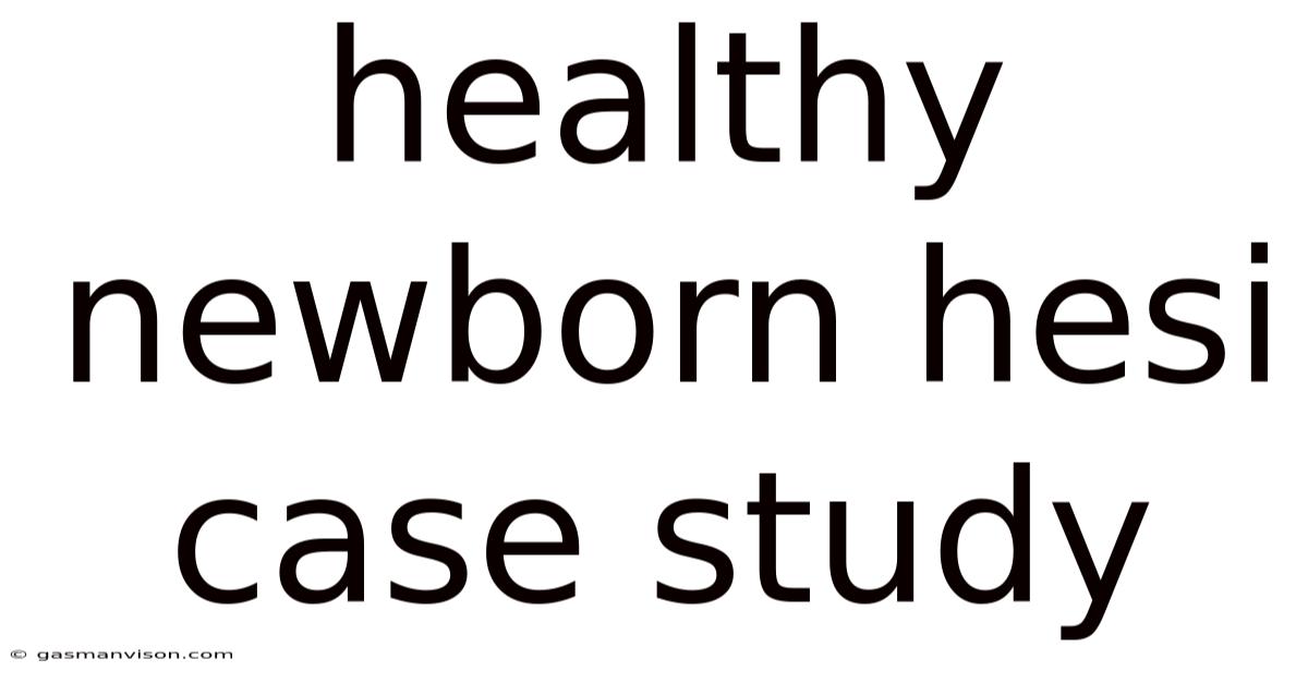 Healthy Newborn Hesi Case Study