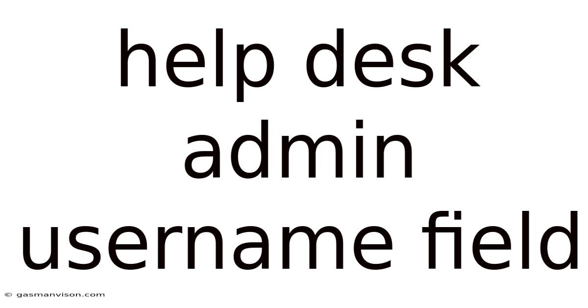 Help Desk Admin Username Field