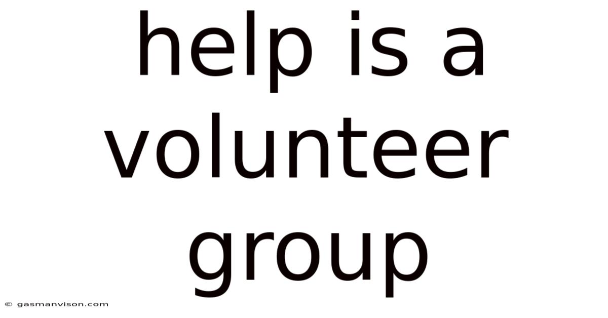 Help Is A Volunteer Group