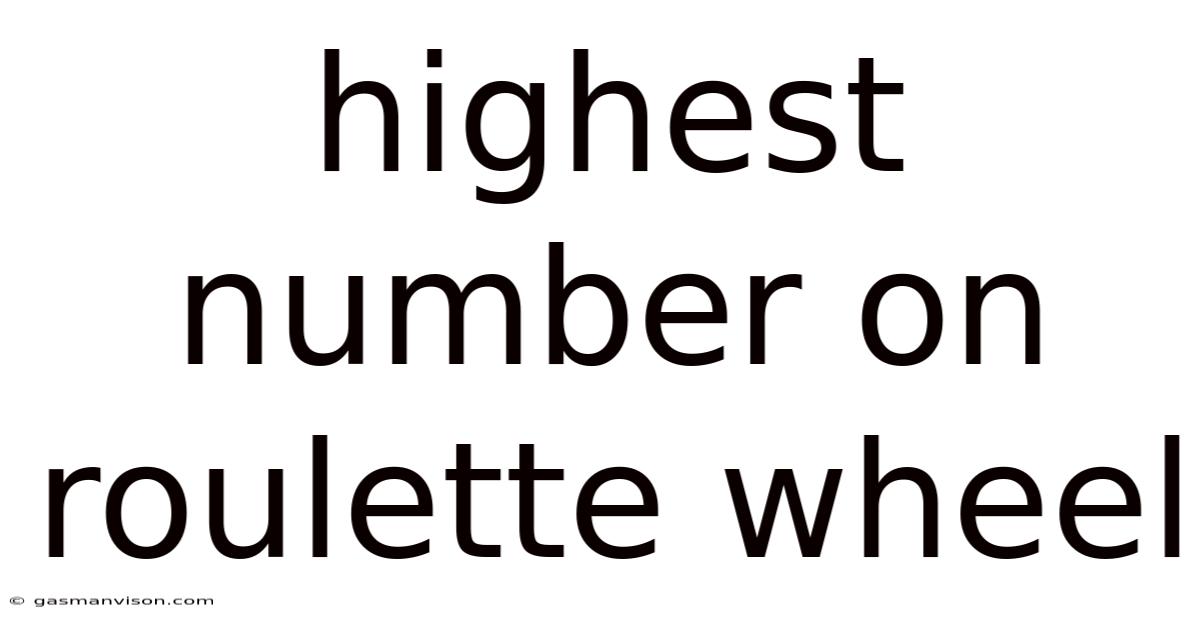 Highest Number On Roulette Wheel