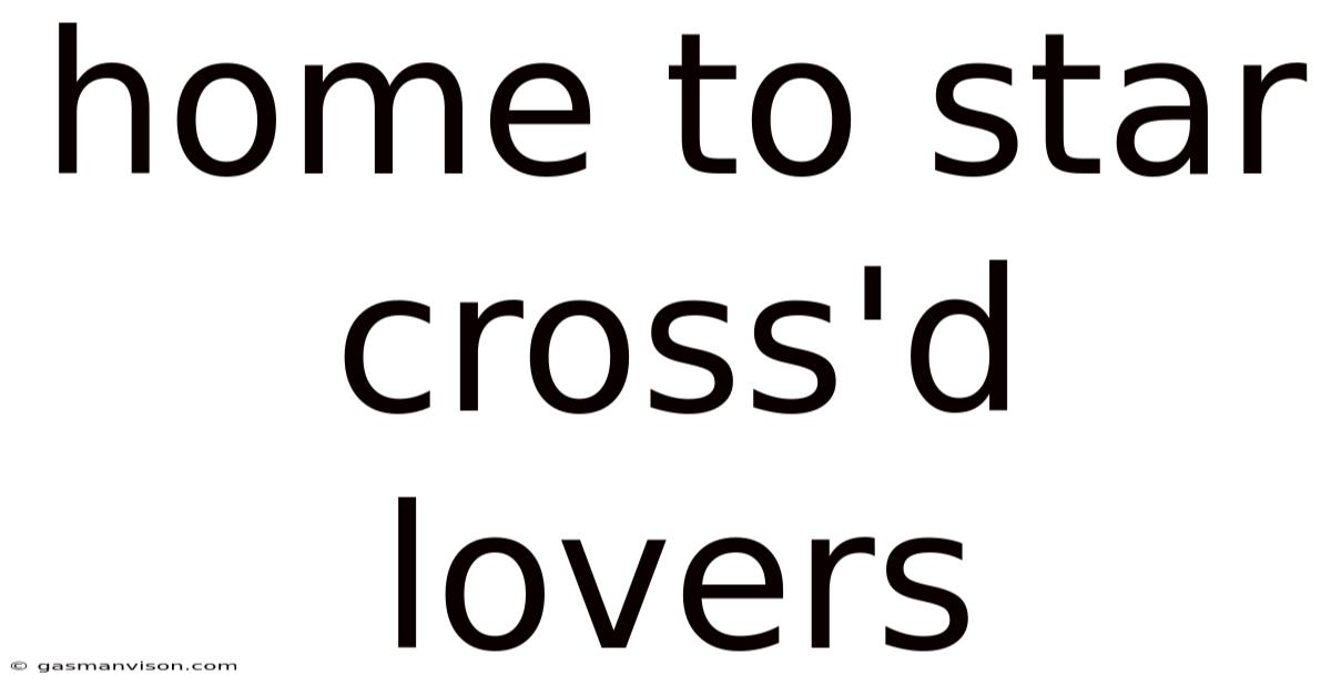 Home To Star Cross'd Lovers