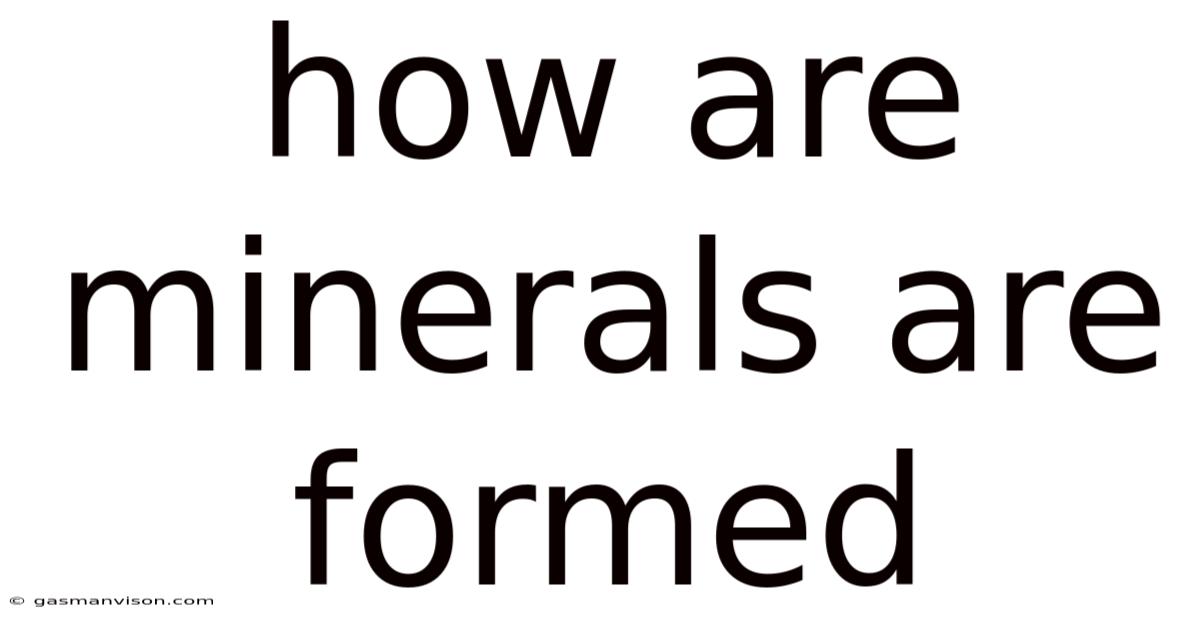 How Are Minerals Are Formed