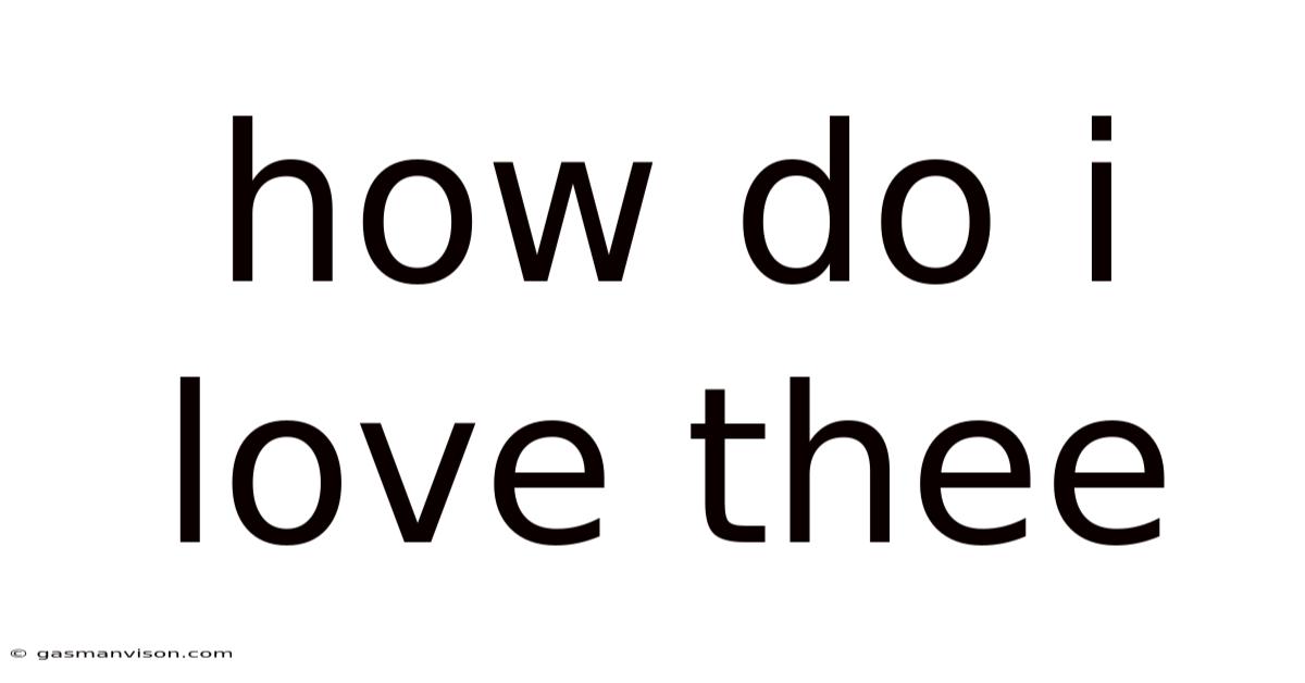 How Do I Love Thee