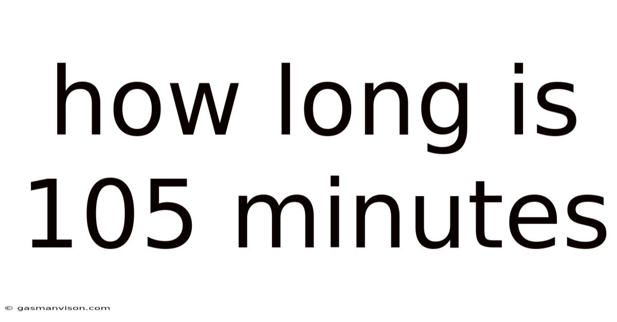 How Long Is 105 Minutes