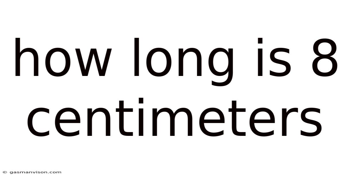 How Long Is 8 Centimeters