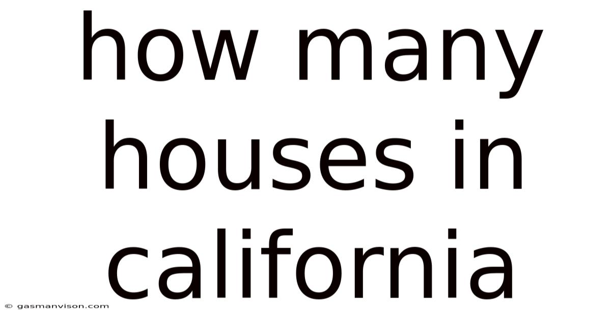 How Many Houses In California
