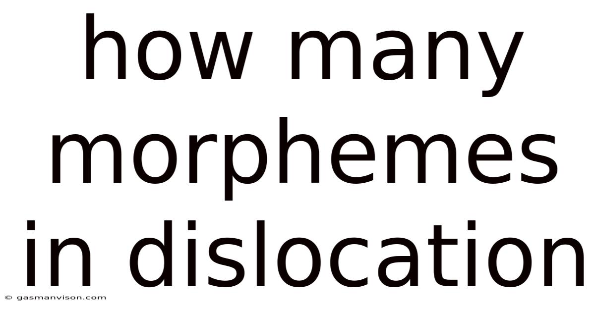 How Many Morphemes In Dislocation