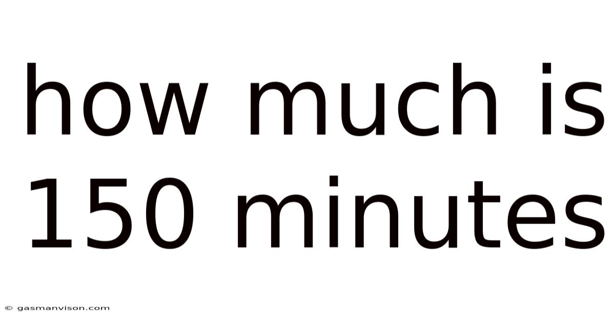How Much Is 150 Minutes