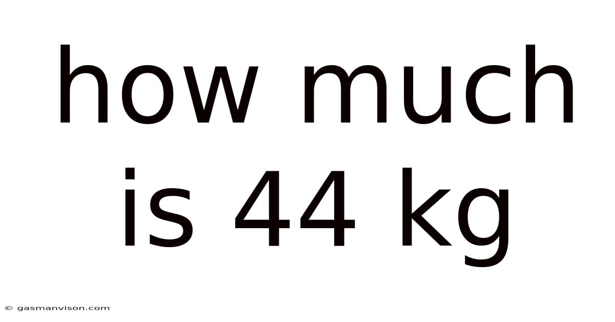 How Much Is 44 Kg