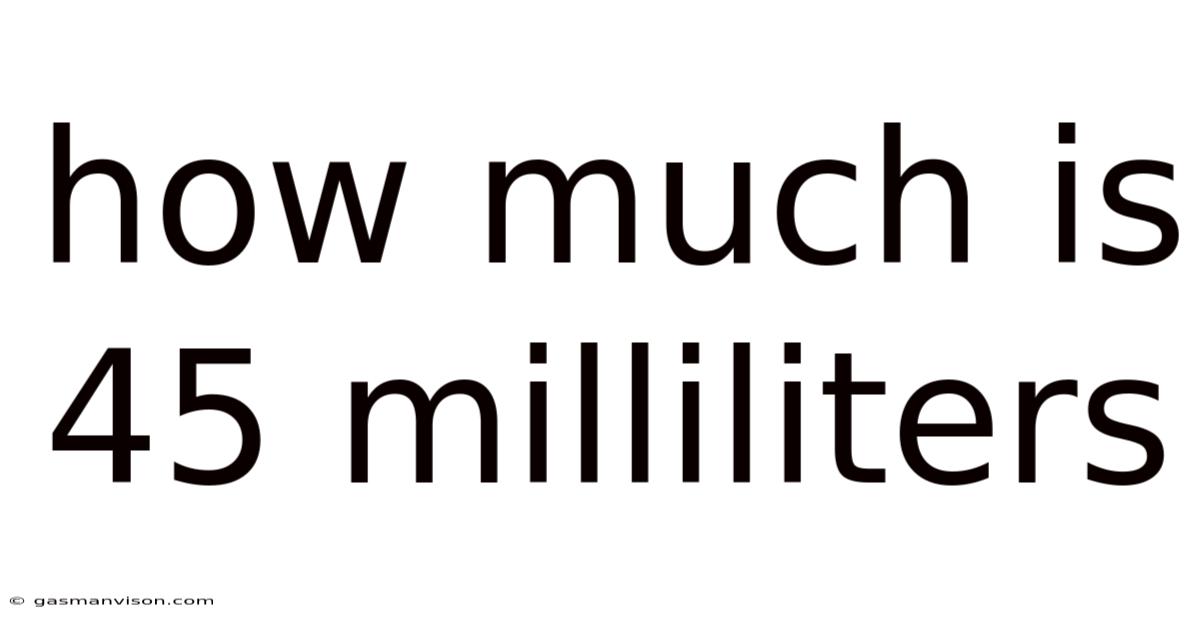 How Much Is 45 Milliliters