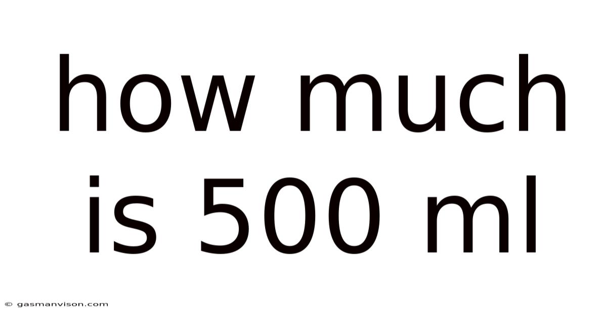 How Much Is 500 Ml