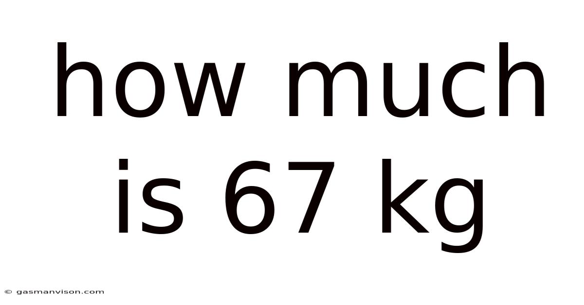 How Much Is 67 Kg