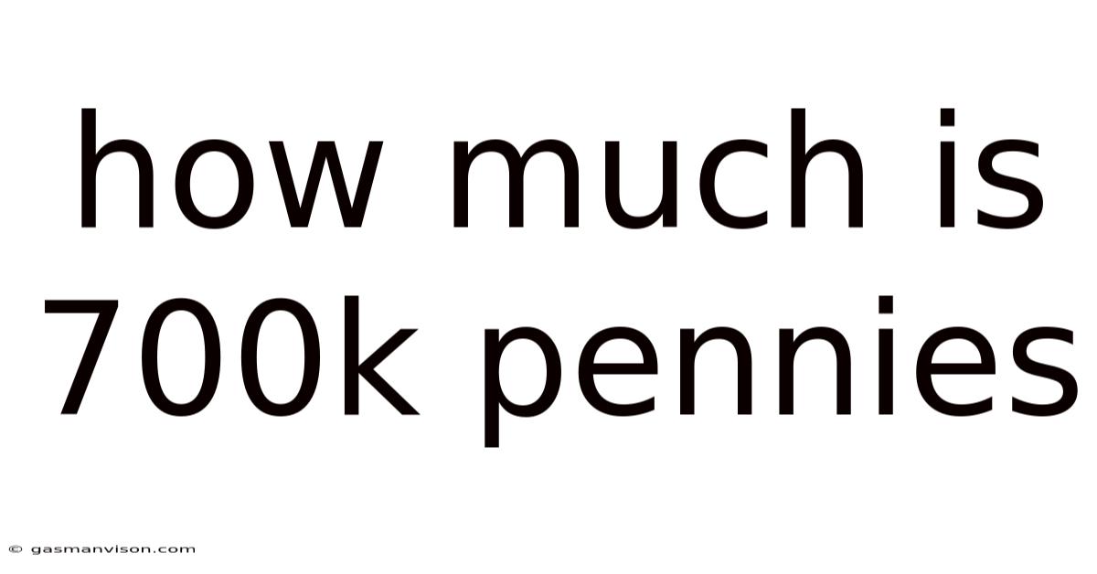 How Much Is 700k Pennies