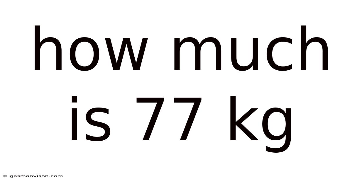 How Much Is 77 Kg
