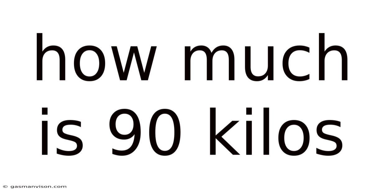 How Much Is 90 Kilos