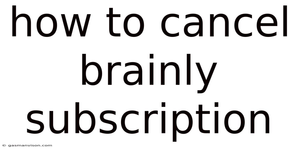 How To Cancel Brainly Subscription