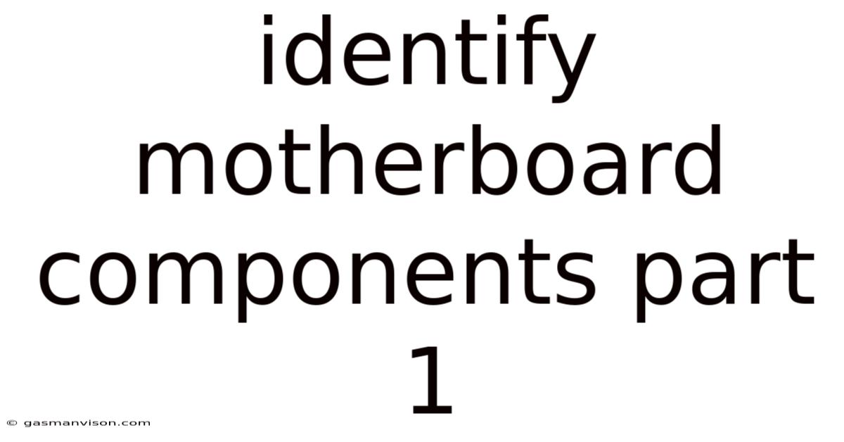 Identify Motherboard Components Part 1