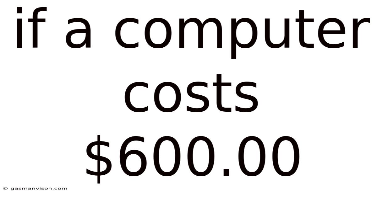 If A Computer Costs $600.00