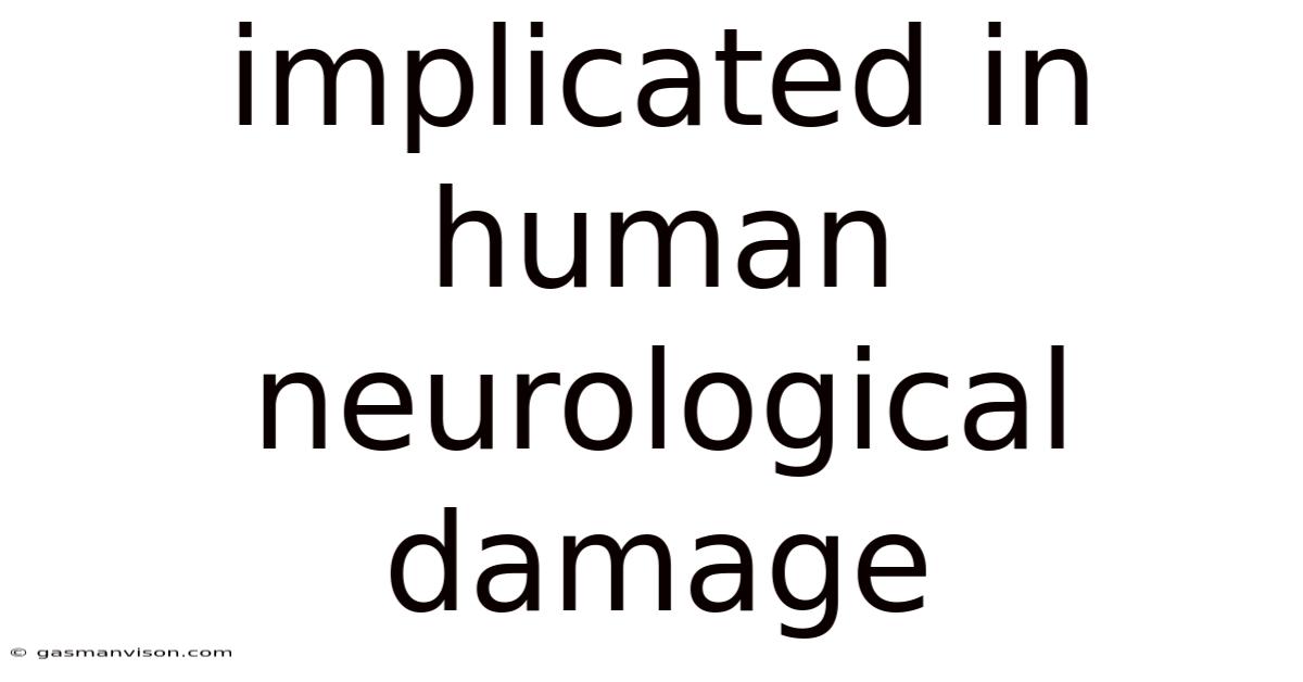 Implicated In Human Neurological Damage