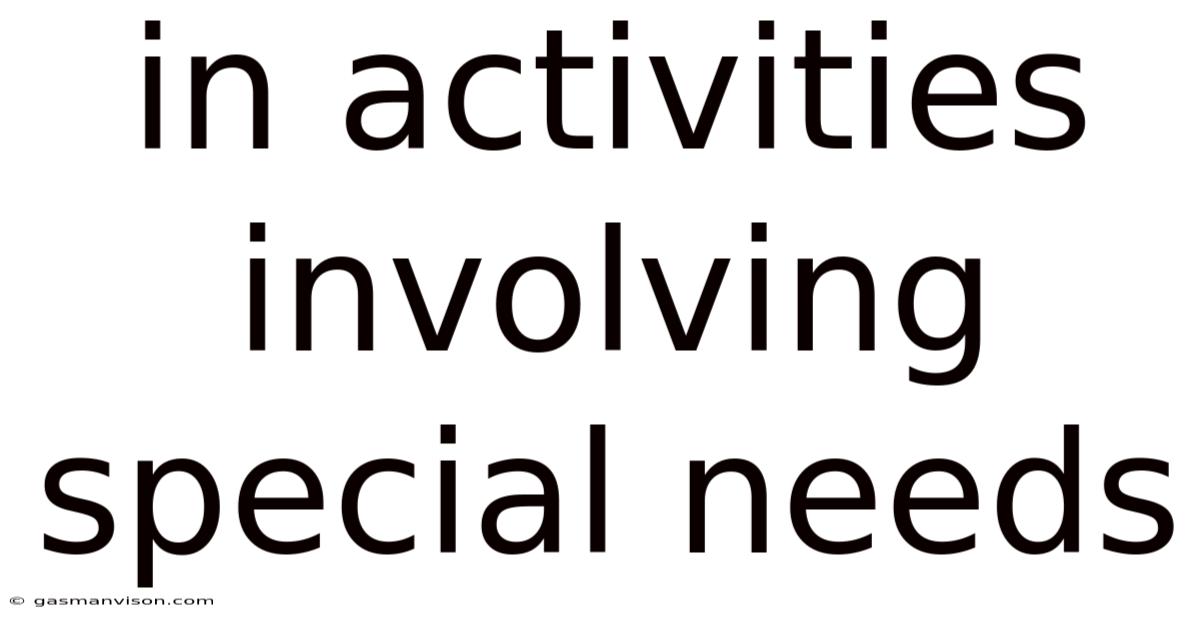 In Activities Involving Special Needs