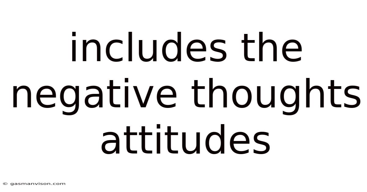 Includes The Negative Thoughts Attitudes