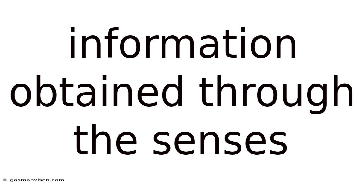 Information Obtained Through The Senses